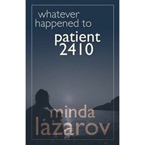 Whatever Happened to Patient 2410, Paperback - Minda Lazarov imagine