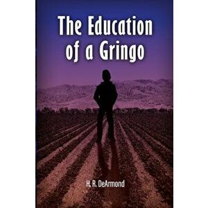 The Education of a Gringo, Paperback - Harold DeArmond imagine