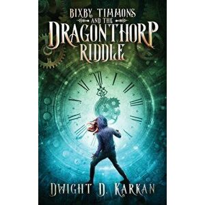 Bixby Timmons and the Dragonthorp Riddle, Hardcover - Dwight D. Karkan imagine