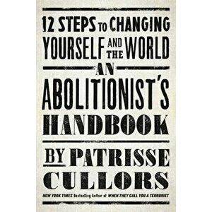 An Abolitionist's Handbook: 12 Steps to Changing Yourself and the World, Hardcover - Patrisse Cullors imagine