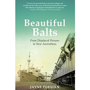 Beautiful Balts: From Displaced Persons to New Australians, Paperback - Jayne Persian imagine