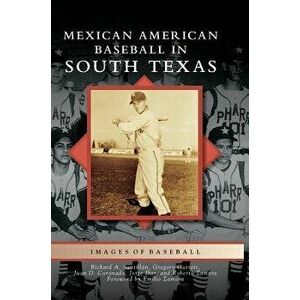 Mexican American Baseball in South Texas, Hardcover - Richard A. Santillan imagine