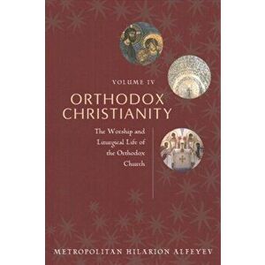 Orthodox Christianity Volume IV: The Worship and Liturgical Life of the Orthodox Church, Paperback - *** imagine