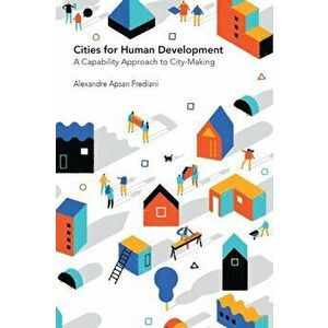 Cities for Human Development, Paperback - Alexandre Apsan Frediani imagine