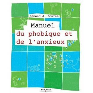 Manuel du phobique et de l'anxieux, Paperback - Edmund J. Bourne imagine