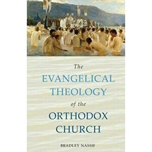 The Evangelical Theology of the Orthodox Church, Paperback - Bradley Nassif imagine