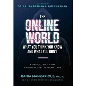 The Online World, What You Think You Know and What You Don't: 4 Critical Tools for Raising Kids in the Digital Age - Rania Mankarious imagine