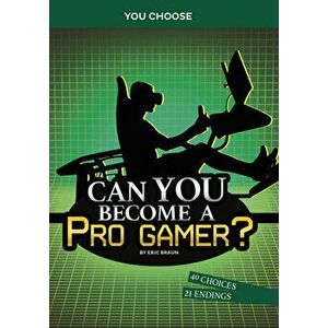 Can You Become a Pro Gamer?: An Interactive Adventure, Hardcover - Eric Braun imagine