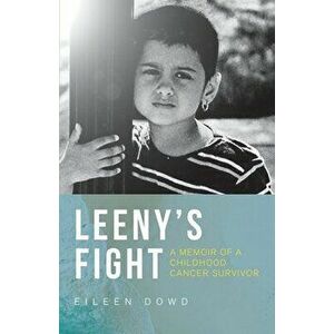 Leeny's Fight: A Memoir of a Childhood Cancer Survivor, Paperback - Eileen M. Dowd imagine