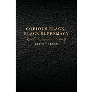Copious Black/Black Supremacy, Paperback - Keith Norton imagine