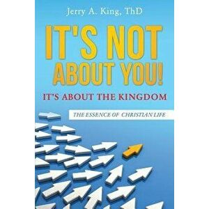 It's Not about You! It's about the Kingdom, Paperback - Jerry a. King Thd imagine