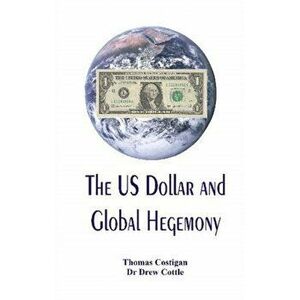 The US Dollar and Global Hegemony, Paperback - Thomas Costigan imagine