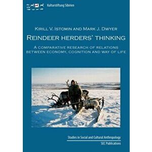 Reindeer herder's thinking: A comparative research on relations between economy, cognition, and way of life, Paperback - Kirill Istomin imagine