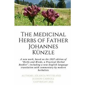 The Herbs and Weeds of Fr. Johannes Künzle, Paperback - Jolanta Wittib imagine