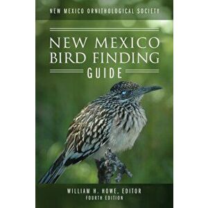 New Mexico Ornithological Society - New Mexico Bird Finding Guide: Fourth Edition, Paperback - William H. Howe imagine