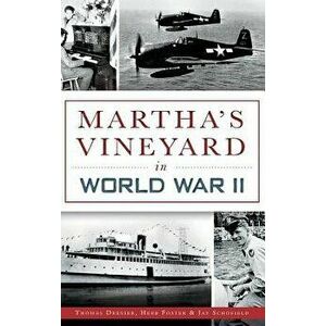 Martha's Vineyard in World War II, Hardcover - Thomas Dresser imagine