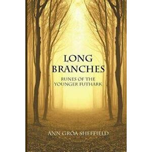 Long Branches: Runes of the Younger Futhark, Paperback - Ann Groa Sheffield imagine