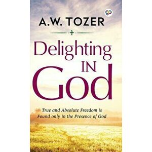 Delighting in God, Hardcover - T. W. Tozer imagine