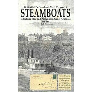Butterfield's Overland Mail Co. use of STEAMBOATS to Deliver Mail and Passengers Across Arkansas 1858-1861, Hardcover - Bob O. Crossman imagine