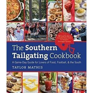 The Southern Tailgating Cookbook: A Game-Day Guide for Lovers of Food, Football, and the South, Hardcover - Taylor Mathis imagine