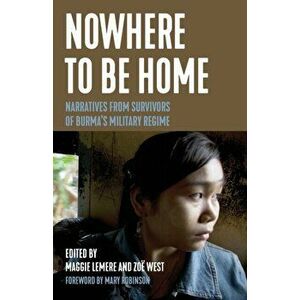 Nowhere to Be Home: Narratives from Survivors of Burma's Military Regime, Paperback - Maggie Lemere imagine