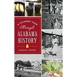 Culinary Tour Through Alabama History, Hardcover - Monica Tapper imagine