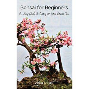 Bonsai for Beginners: An Easy Guide to Caring for Your Bonsai Tree, Hardcover - *** imagine