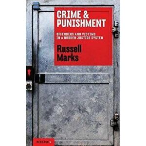 Crime and Punishment: Offenders and victims in a broken justice system, Paperback - Russell Marks imagine