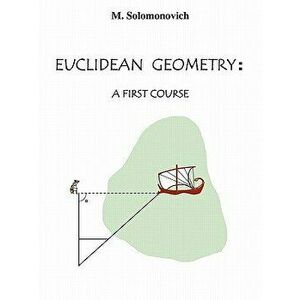 Euclidean Geometry: A First Course, Paperback - Mark Solomonovich imagine