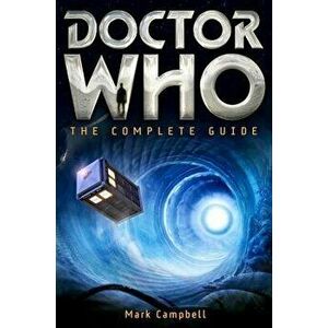 Doctor Who: The Complete Guide, Paperback - Mark Campbell imagine