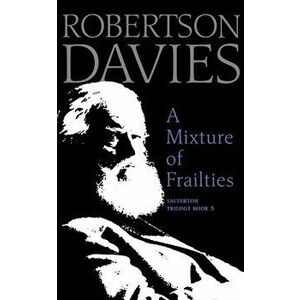 A Mixture of Frailties, Paperback - Robertson Davies imagine