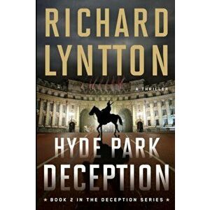 Hyde Park Deception: An International Political Spy Thriller, Paperback - Richard Lyntton imagine