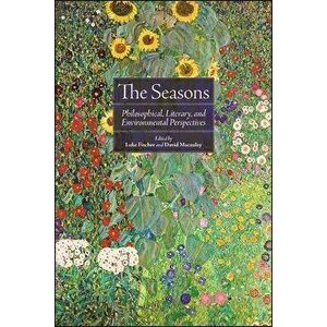 The Seasons: Philosophical, Literary, and Environmental Perspectives, Paperback - Luke Fischer imagine