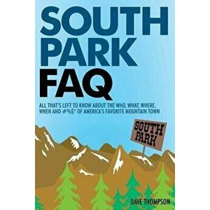 South Park FAQ: All That's Left to Know About The Who, What, Where, When and #%$ of America's Favorite Mountain Town - Dave Thompson imagine