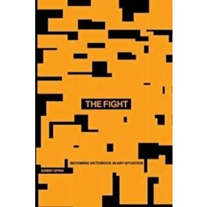 The Fight: Becoming Victorious in Any Situation, Paperback - Sammy Spina imagine