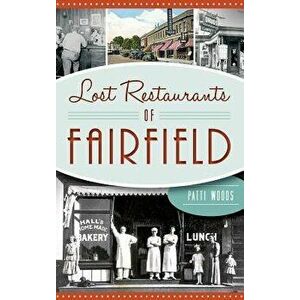 Lost Restaurants of Fairfield, Hardcover - Patricia Woods imagine