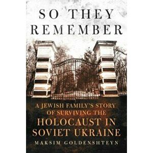 So They Remember: A Jewish Family's Story of Surviving the Holocaust in Soviet Ukraine, Paperback - Goldenshteyn Maksim imagine