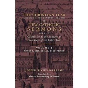 The Christian Year: Vol. 1 (Sermons on the Gospels for Advent, Christmas, and Epiphany), Paperback - Joseph Rivius imagine