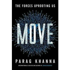 Move: The Forces Uprooting Us, Hardcover - Parag Khanna imagine