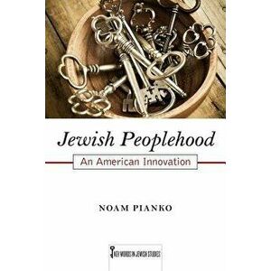 Jewish Peoplehood, 6: An American Innovation, Paperback - Noam Pianko imagine