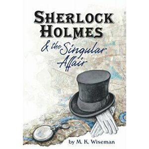 Sherlock Holmes & the Singular Affair, Hardcover - M. K. Wiseman imagine