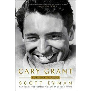 Cary Grant: A Brilliant Disguise, Paperback - Scott Eyman imagine