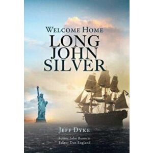 Welcome Home Long John Silver, Hardcover - Jeff Dyke imagine