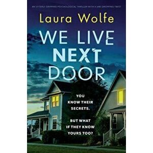 We Live Next Door: An utterly gripping psychological thriller with a jaw-dropping twist, Paperback - Laura Wolfe imagine
