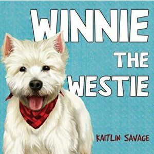Winnie the Westie, Paperback - Kaitlin Savage imagine