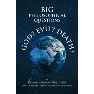 Big Philosophical Questions: GOD, EVIL, and DEATH, Paperback - Donald Marvin Borchert imagine