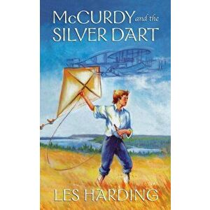 McCurdy and the Silver Dart, New Edition, Paperback - Les Harding imagine