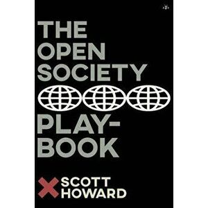The Open Society Playbook, Paperback - Scott Howard imagine