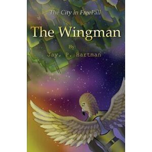 The Wingman, Paperback - Jay Hartman imagine
