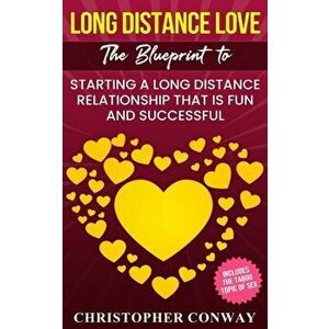 Long Distance Love: The Blueprint to Starting a Long Distance Relationship that is Fun and Successful, Paperback - Christopher Conway imagine